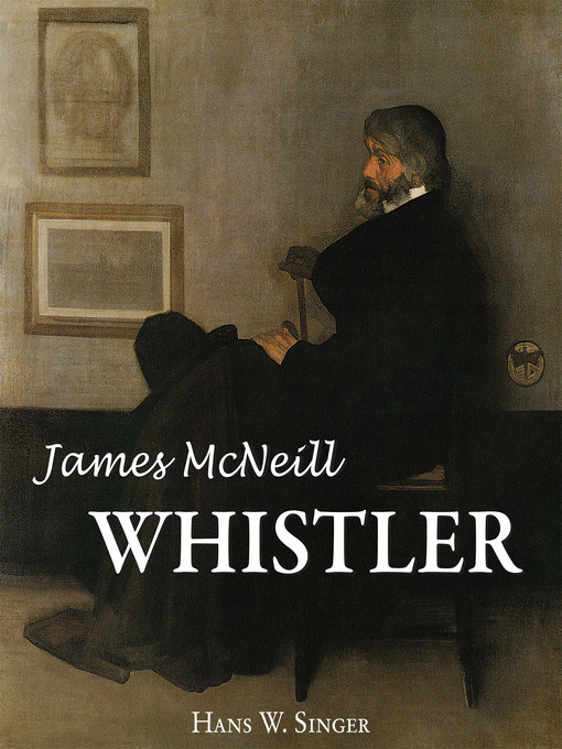 Title details for James Mcneill Whistler by Hans W. Singer - Available